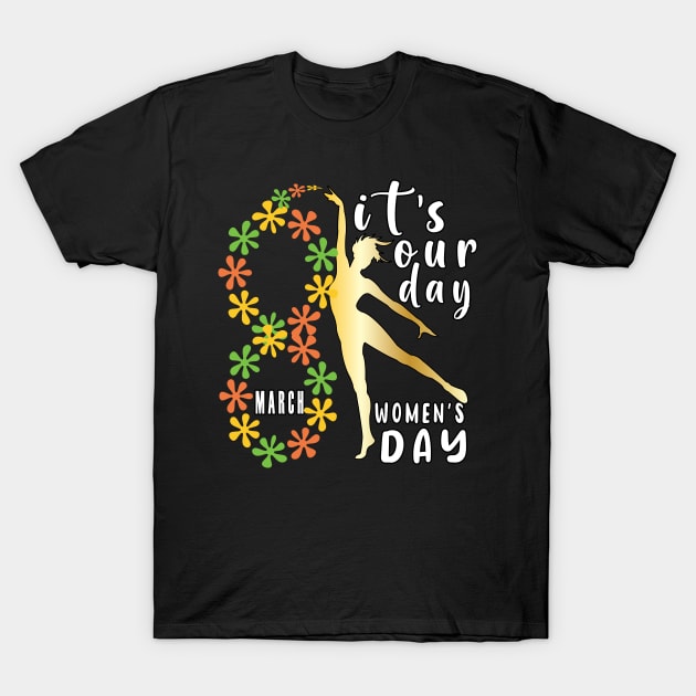 It's Our Day 8 March Women's Day T-Shirt by ArticArtac